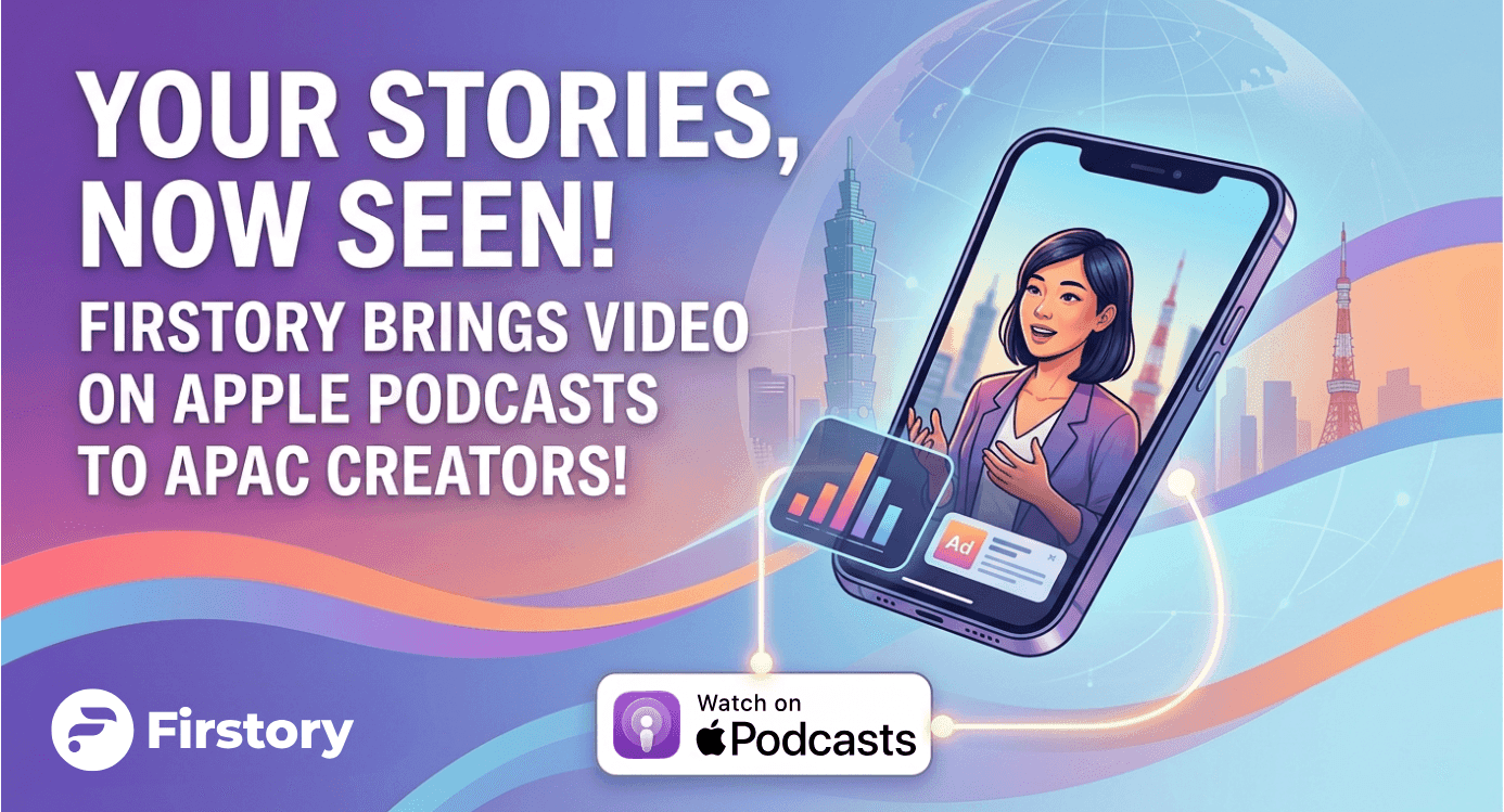 Your Stories, Now Seen! Firstory Brings Video on Apple Podcast to APAC Creators!
